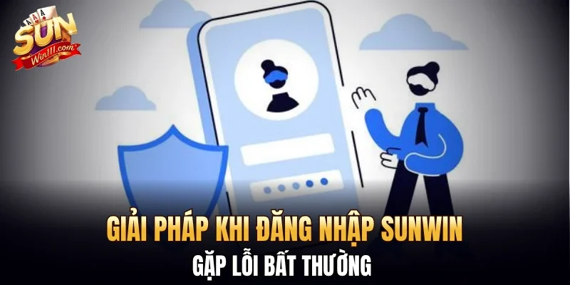 Giải pháp khi đăng nhập SUNWIN gặp lỗi bất thường 