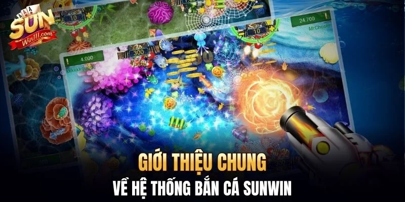 Giới thiệu chung về hệ thống bắn cá SUNWIN
