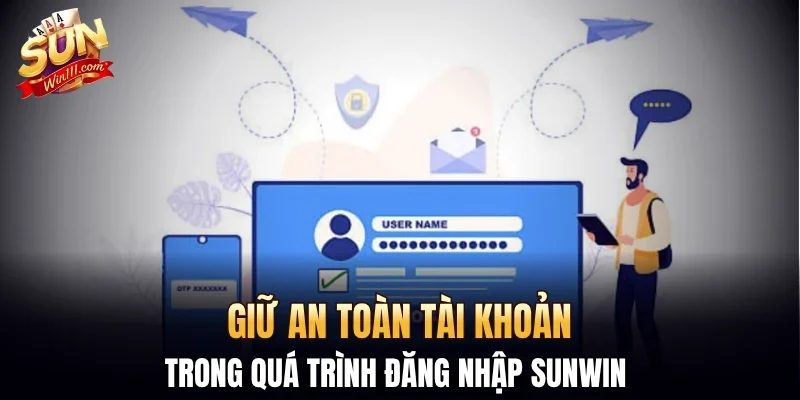 Giữ an toàn tài khoản trong quá trình đăng nhập SUNWIN 