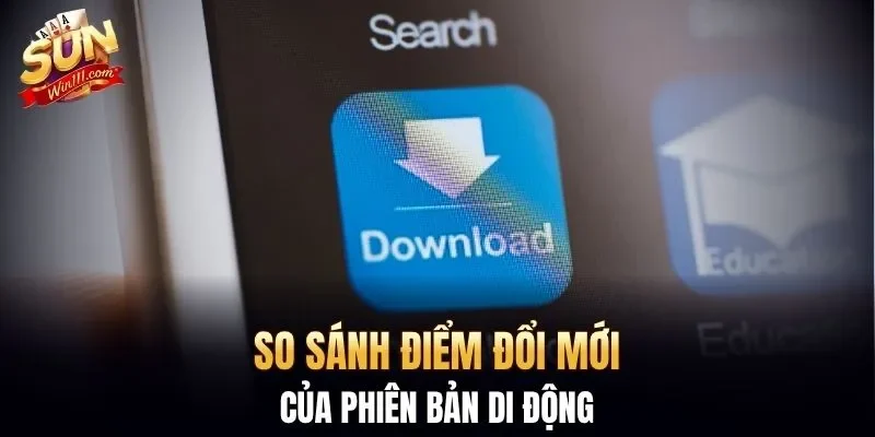 So sánh điểm đổi mới của phiên bản di động
